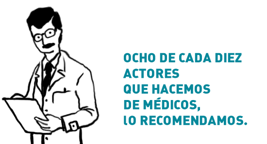 ocho de cada diez actores que hacemos de médicos, lo recomendamos.